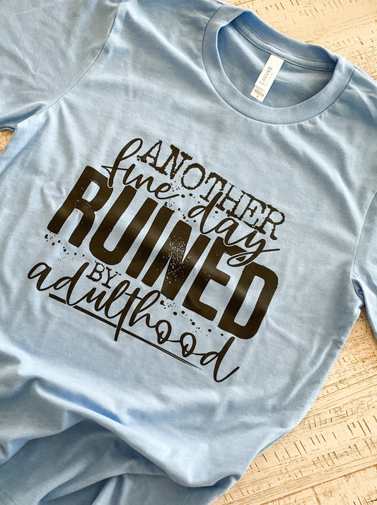 Another Find Day Ruined by Adulthood Tee