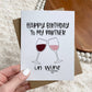 "Happy Birthday To My Partner in Wine" Birthday Card